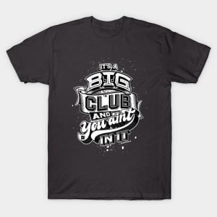 Its a Big Club T-Shirt